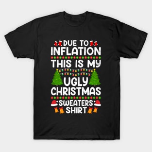 Due to Inflation This Is My Ugly Christmas Sweaters Shirt T-Shirt